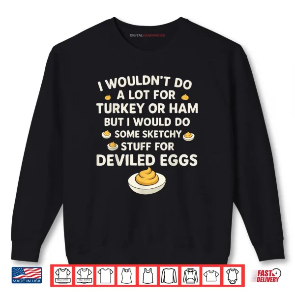 Sweatshirt I Wouldnt Do A Lot for Turkey Or Ham But I Would Do Sketchy Funny Shirt