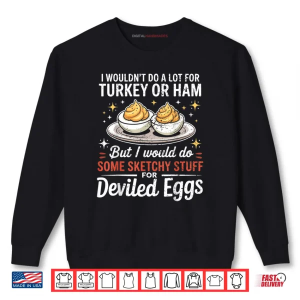 I Wouldn't Do A Lot for Turkey Or Ham Silly Egg Meme Quote Shirt 1 Sweatshirt I Wouldnt Do A Lot for Turkey Or Ham Silly Egg Meme Quote Shirt