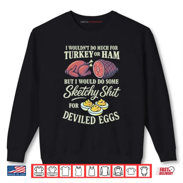 Sweatshirt I Wouldnt Do Much For Turkey Or Ham Shirt