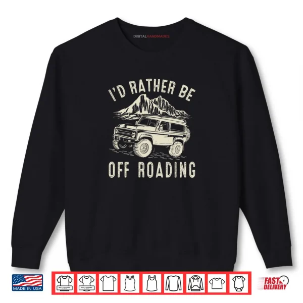 Sweatshirt Id Rather Be Off Roading Off Road Funny Off Roading Shirt