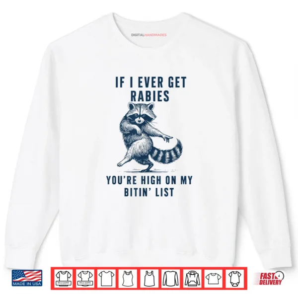 Sweatshirt If I Ever Get Rabies Youre High On My Bitin List Raccoon Shirt