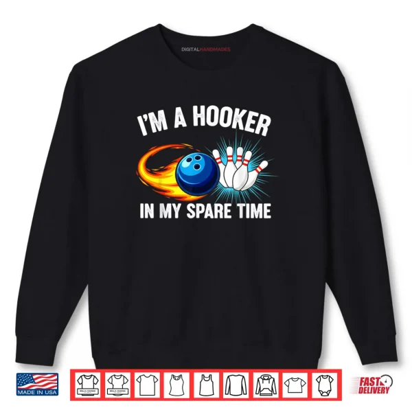 I'm Hook er in Spare Time Funny Ten Pin Bowling Humor Shirt 1 Sweatshirt Im Hook er in Spare Time Funny Ten Pin Bowling Humor Shirt