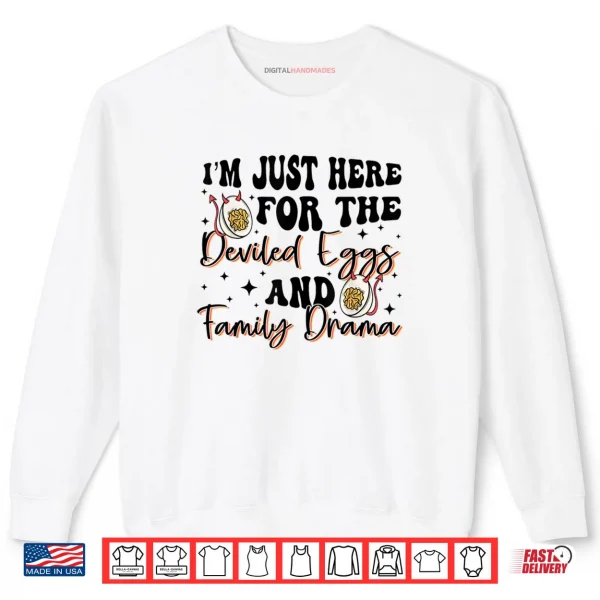 I'm Just Here for The Deviled Eggs Family Drama Thanksgiving Shirt 1 Sweatshirt Im Just Here for The Deviled Eggs Family Drama Thanksgiving Shirt