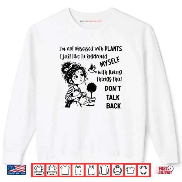 I'm Not Obsessed with Plants I Just Like to Surround Myself Shirt 1 Sweatshirt Im Not Obsessed with Plants I Just Like to Surround Myself Shirt