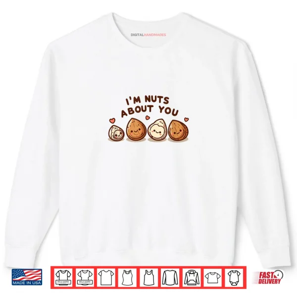 I'm Nuts About You Cute Cartoon Nut Valentine's Day Shirt 1 Sweatshirt Im Nuts About You Cute Cartoon Nut Valentines Day Shirt
