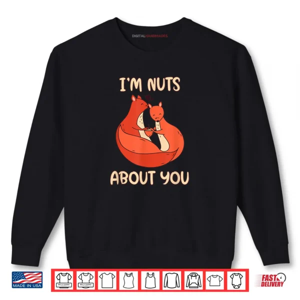 Sweatshirt Im Nuts About You Cute Valentines Day Squirrels Nut Shirt