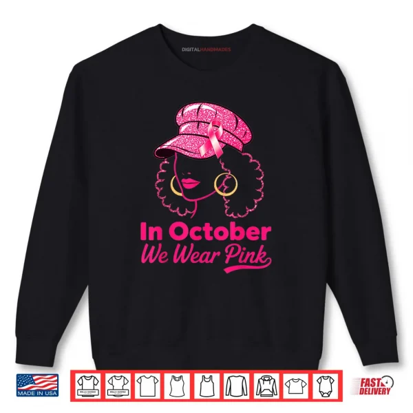 Sweatshirt In October We Wear Pink Breast Cancer Awareness Black Women Art Shirt