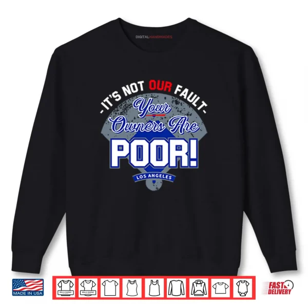 Sweatshirt Its Not Our Fault Your Owners Are Poor Los Angeles Shirt