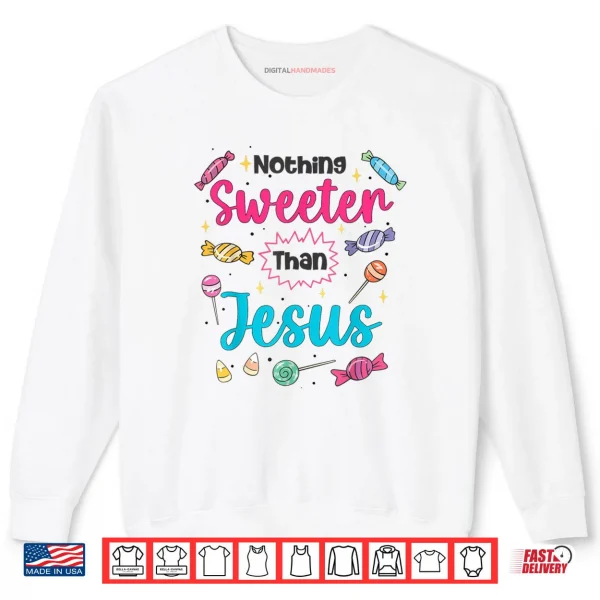 Jesus Nothing Sweeter Than Jesus Christian Faith Candy God Shirt 1 Sweatshirt Jesus Nothing Sweeter Than Jesus Christian Faith Candy God Shirt