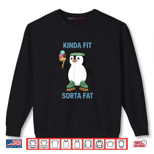 Kinda Fit Sorta Fat Funny Gym Penguin Weightlifting Workout Shirt 1 Sweatshirt Kinda Fit Sorta Fat Funny Gym Penguin Weightlifting Workout Shirt