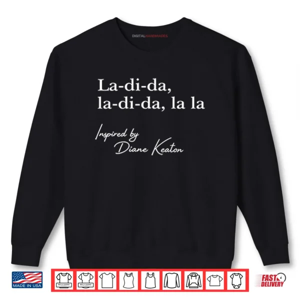 Sweatshirt La Di Da La Di Da La La Inspired By Diane Keaton Shirt