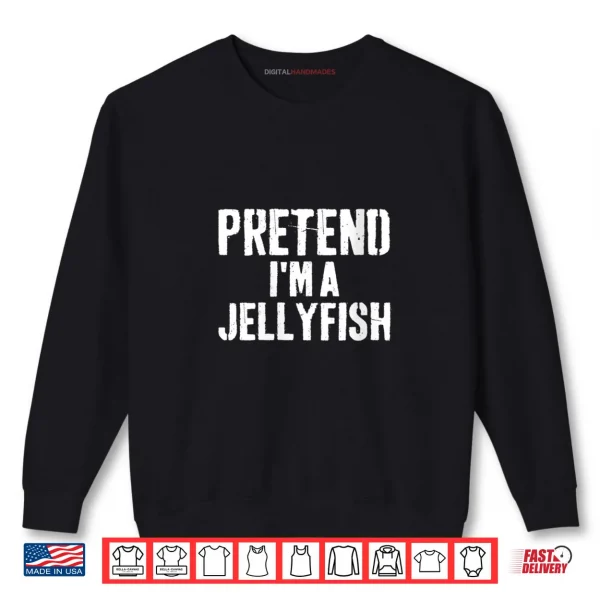 Sweatshirt Lazy Easy Halloween Costume Pretend Im A Jellyfish Shirt