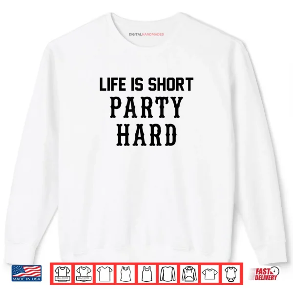 Sweatshirt Life is Short Party Hard Shirt