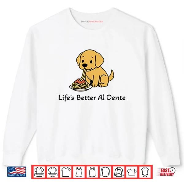 Sweatshirt Lifes Better Al Dente Dog Shirt