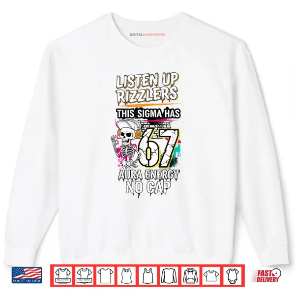 Listen Up Rizzlers This Sigma Has 67 Aura Energy Skeleton Shirt 1 Sweatshirt Listen Up Rizzlers This Sigma Has 67 Aura Energy Skeleton Shirt