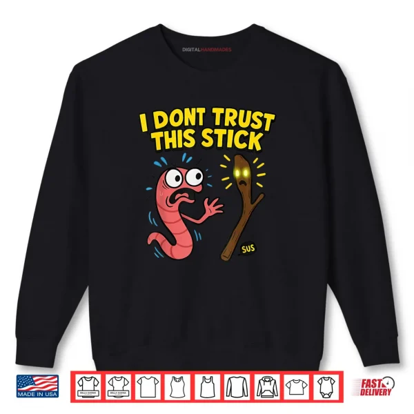Sweatshirt Marcus I Dont Trust This Stick Funny Worm Meme Shirt
