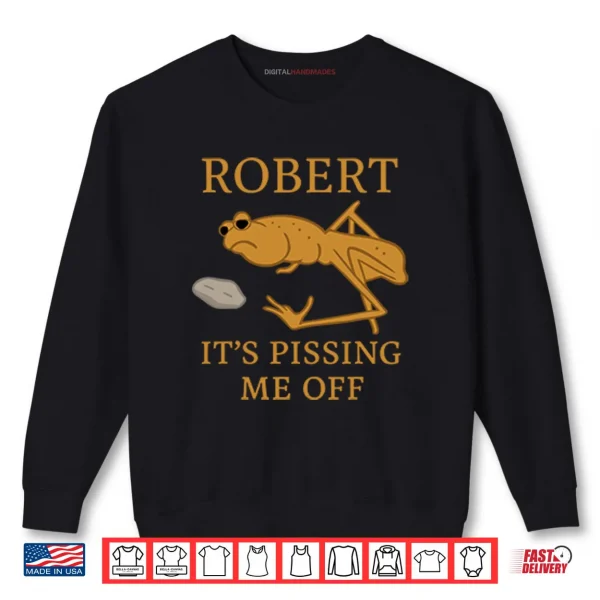 Sweatshirt Marcus The Worm Robert Its Pissing Me Off Shirt