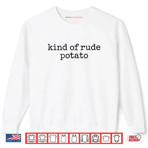 Sweatshirt Matching Funny Sweet Potato Kind of Rude Potato Gifts Shirt