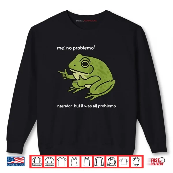 Sweatshirt Me No Problemo Narrator But It was All Problemo Funny Meme Shirt