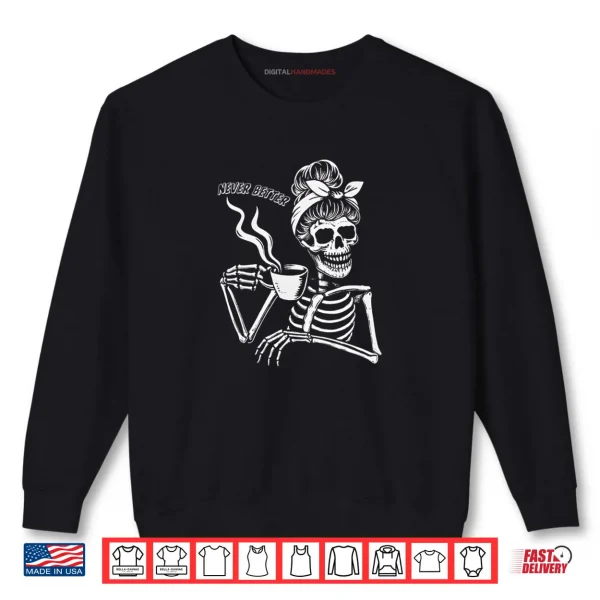 Sweatshirt Messy Bun Skeleton Women Halloween Costume Never Better Shirt