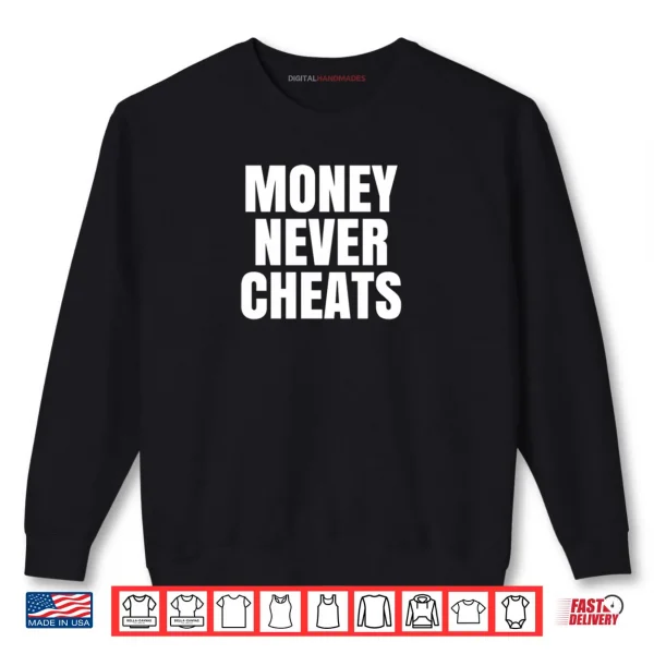Money Never Cheat Shirt 1 Sweatshirt Money Never Cheat Shirt