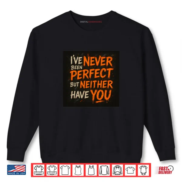 Sweatshirt Never Been Perfect Shirt