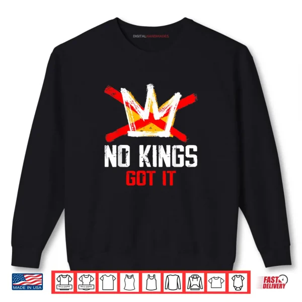 Sweatshirt No Kings Got It Shirt