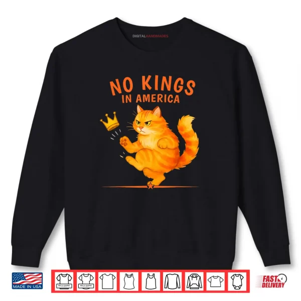 No Kings in America Patriotic Political Cat Shirt 1 Sweatshirt No Kings in America Patriotic Political Cat Shirt