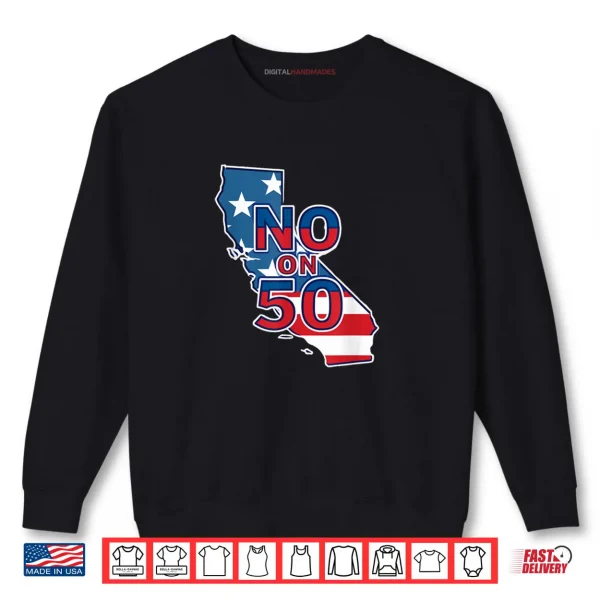 Sweatshirt No On 50 California Election Proposition Shirt