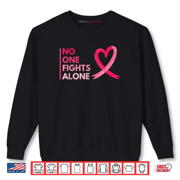 Sweatshirt No One Fights Breast Cancer Alone Breast Cancer Awareness Shirt