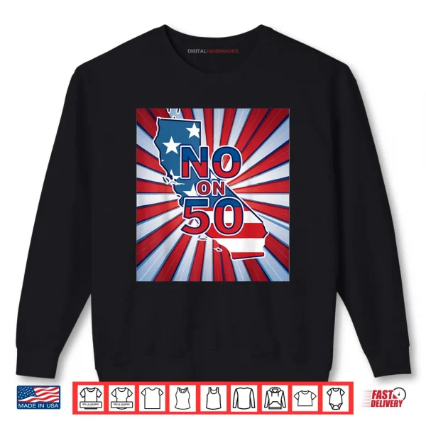 Sweatshirt No on 50 California Election Proposition Shirt