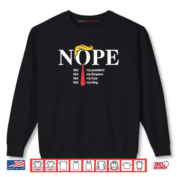 Sweatshirt Nope Not My President King Funny Trump Shirt