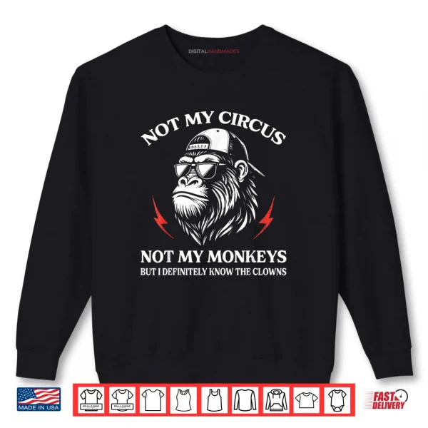 Sweatshirt Not My Circus Not My Monkeys But I Know All The Clowns Shirt