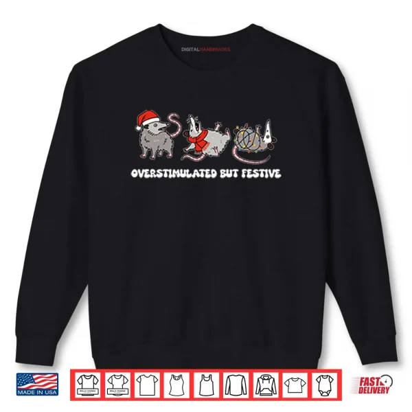 Sweatshirt Overstimulated But Festive Possum Christmas Shirt