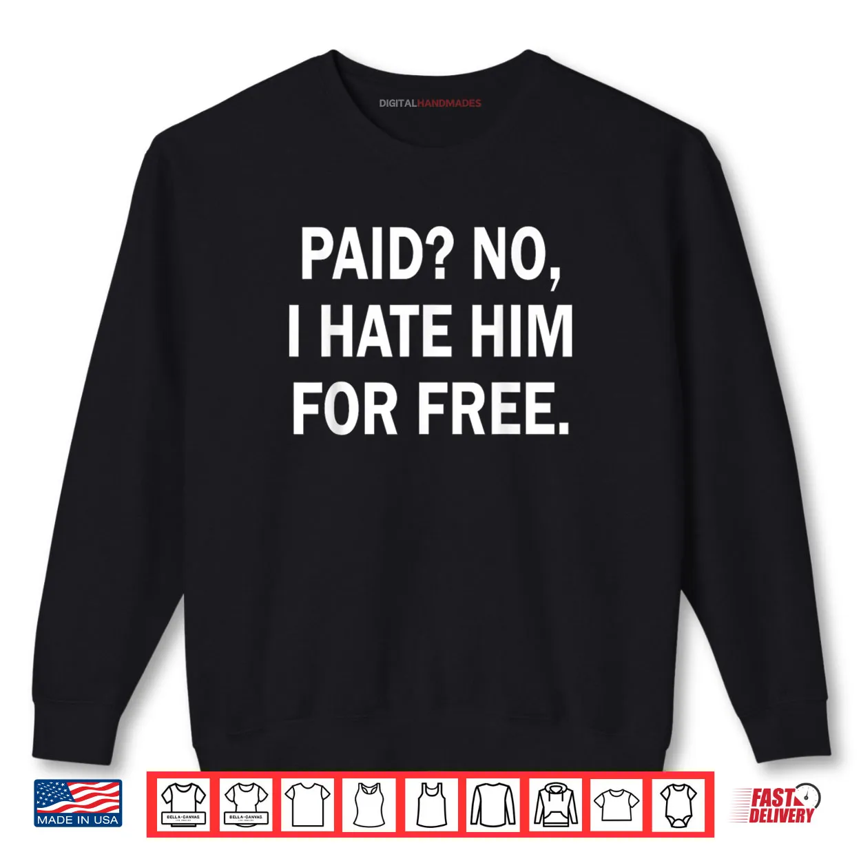 Paid No I Hate Him for Free Funny Sarcasm Shirt Paid No I Hate Him for Free Funny Sarcasm Shirt