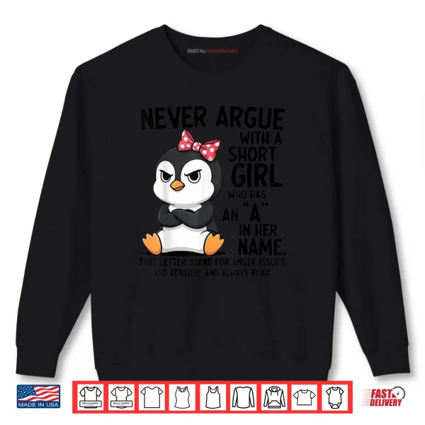 Sweatshirt Penguin Never Argue with a Short Girl Named A Shirt