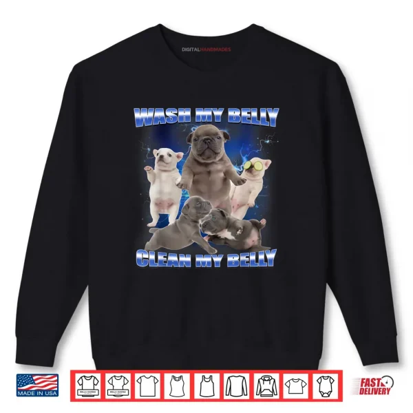 Sweatshirt Pibble Dog Wash Clean My Belly Funny Meme Shirt