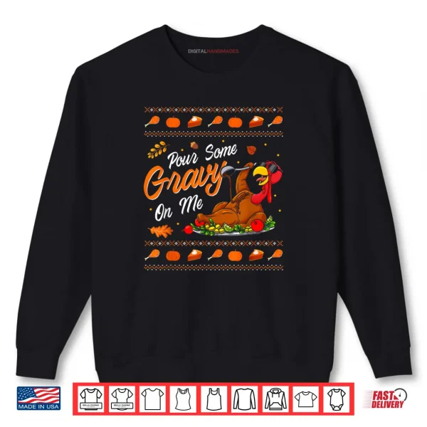 Pour Some Gravy on Me Funny Happy Turkey Day Thanksgiving Shirt 1 Sweatshirt Pour Some Gravy on Me Funny Happy Turkey Day Thanksgiving Shirt