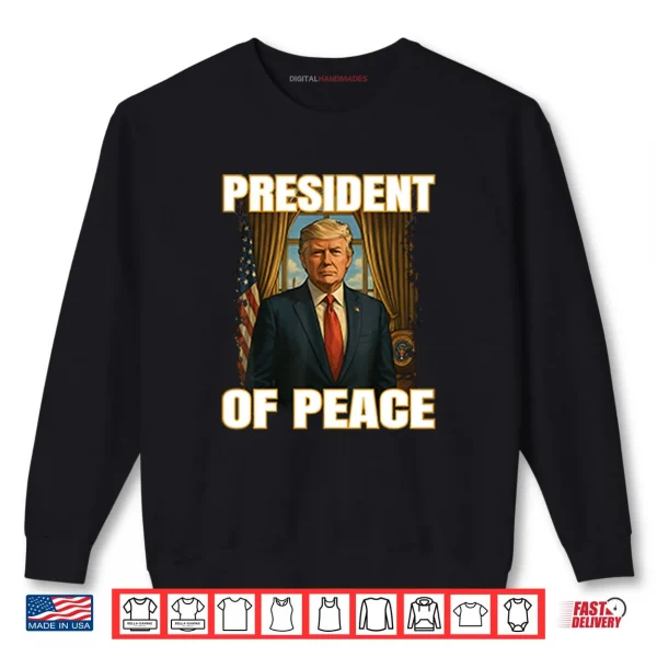 President Of Peace Pro Trump Shirt 1 Sweatshirt President Of Peace Pro Trump Shirt