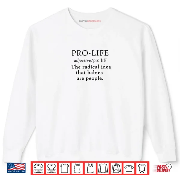 Pro Life Definition Radical Idea Babies are People Shirt 1 Sweatshirt Pro Life Definition Radical Idea Babies are People Shirt