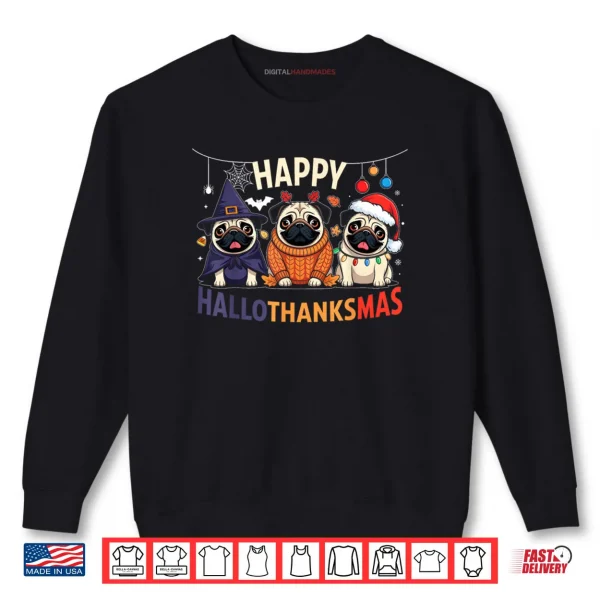 Pug Halloween Thanksgiving Christmas Happy HalloThanksMas Shirt 1 Sweatshirt Pug Halloween Thanksgiving Christmas Happy HalloThanksMas Shirt