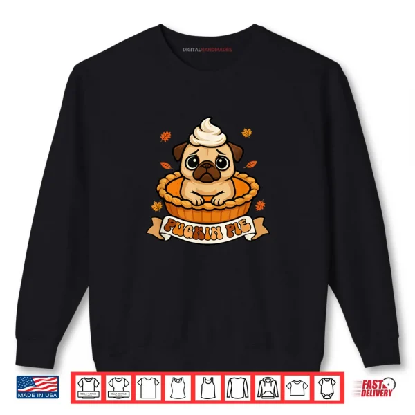 Pugkin Pie Thanksgiving Pug Inside Pumpkin Pie Funny Owner Shirt 1 Sweatshirt Pugkin Pie Thanksgiving Pug Inside Pumpkin Pie Funny Owner Shirt