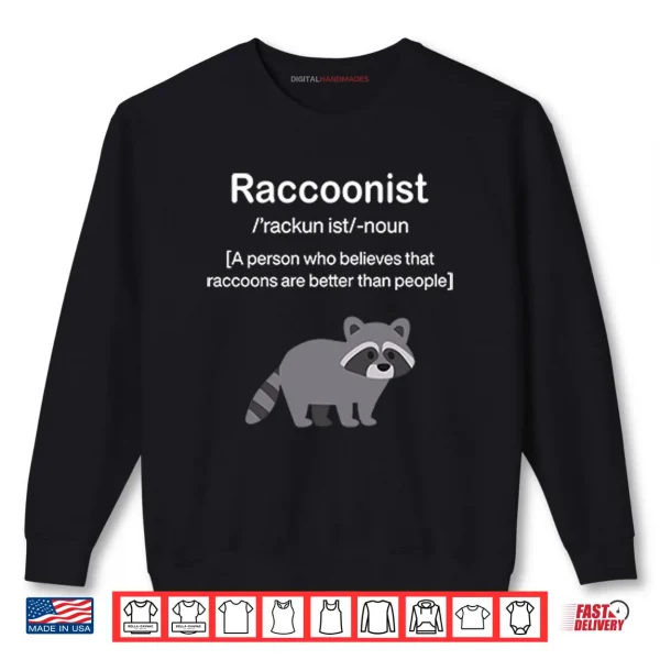 Sweatshirt Raccoonist A Person Who Believes That Raccoons Are Better Than People Shirt