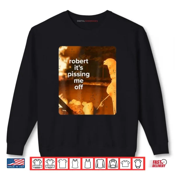 Sweatshirt Retro Robert Its Pissing Me Off Marcus The Worm Funny Meme Shirt