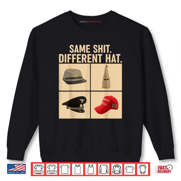 Same Shit Different Hat Shirt 1 Sweatshirt Same Shit Different Hat Shirt