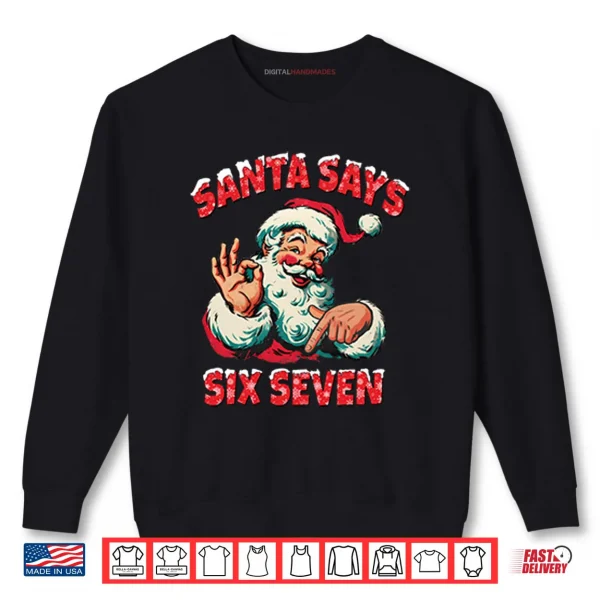 Six Seven 67 Meme Christmas Shirt 1 Sweatshirt Santa Says Six Seven Shirt