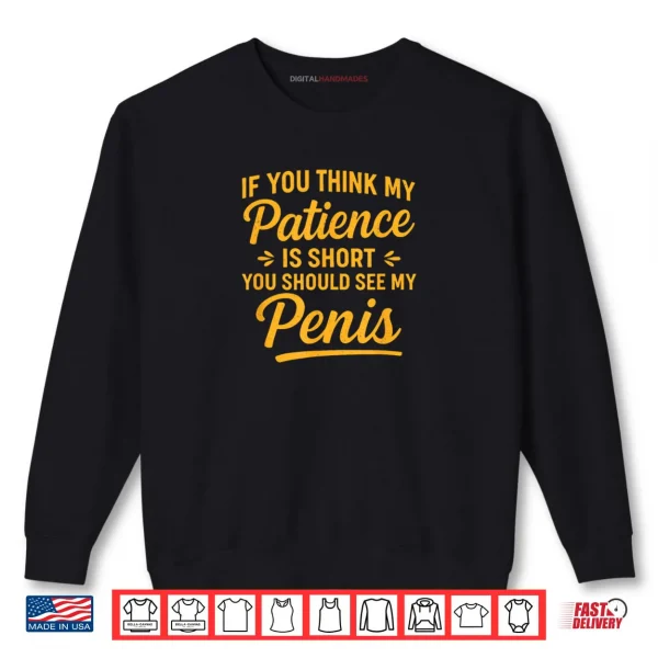 Sweatshirt Short Patience Small Pens Funny Micropnis Pride Shirt