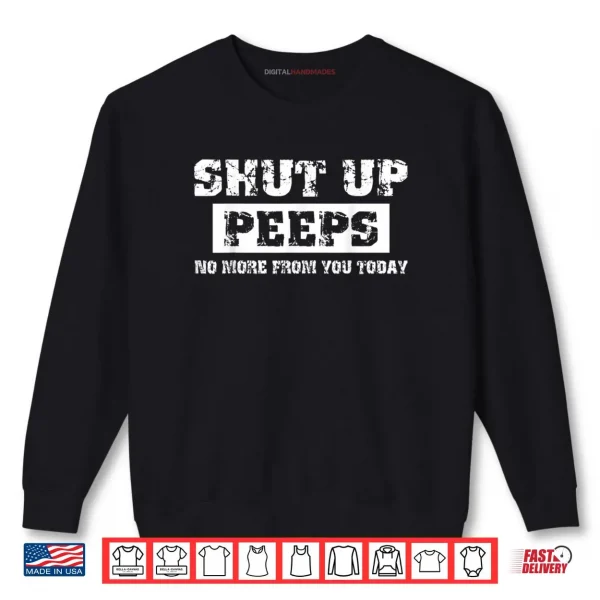 Sweatshirt Shut Up Peeps Shirt