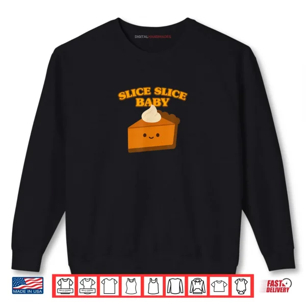 Sweatshirt Slice Slice Baby Pumpkin Pie Shirt