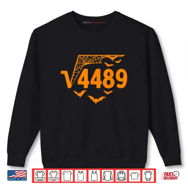 Square Root 4489 Funny Halloween Meme 67 Math Teacher Shirt 1 Sweatshirt Square Root 4489 Funny Halloween Meme 67 Math Teacher Shirt